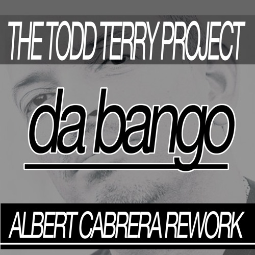 Todd Terry Da Bango Albert Cabrera Rework [Finale]