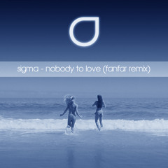 Sigma - Nobody To Love (Fanfar Remix)