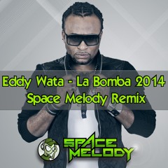 Eddy Wata - La Bomba 2k14 (Space Melody Remix)