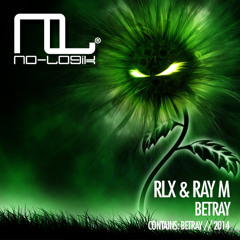 RLX , Ray M - Betray (Original Mix) [No-Logik Records]