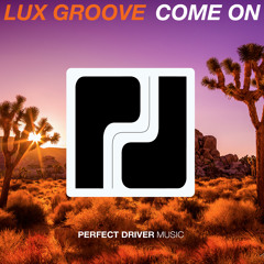 Lux Groove - Come On (Original Mix) - Perfect Driver Music - Free Download