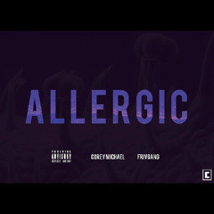 Corey Michael ft. FrivGang - "Allergic"