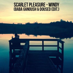 Scarlet Pleasure - Windy (Baba Ganoush X DOUSED Edit)