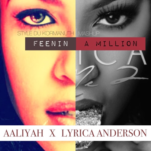 Lyrica Anderson X Aaliyah - Feenin A Million (Style du Kormanuth mashup)