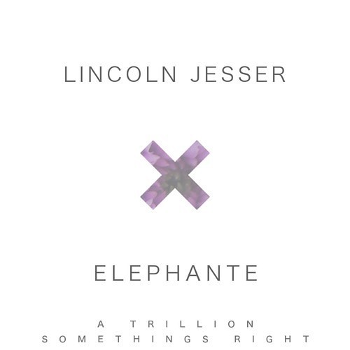 Lincoln Jesser X Elephante - A Trillion Somethings Right