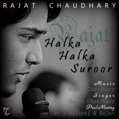 Halka Halka Suroor - Rajat Chaudhary