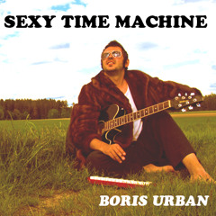 Boris Urban - Sexy Time Machine (Official)