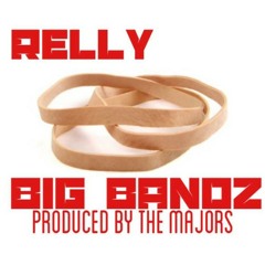 RELLY- BIG BANDZ (PRODUCED BY THE MAJORS)