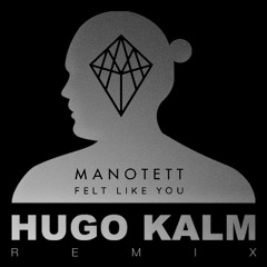 Manotett - Felt Like You (Hugo Kalm Sourz Remix)
