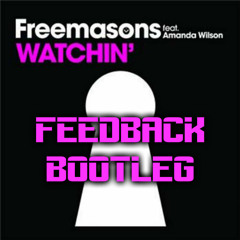 Freemasons - Watchin (Feedback Bootleg) FREE DOWNLOAD!