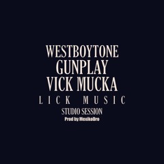 WestBoyTone x Gunplay x Vick Mucka - Lick Music (Prod. By MexikoDro)