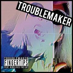 TROUBLEMAKER feat. NineLives The Cat