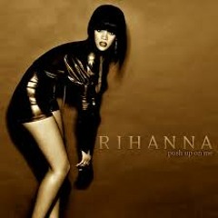 Push Up On Me - Rihanna