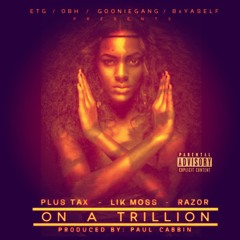 On A Trillion /Ft Lik Moss & Razor [Prod By @PaulCabbin)