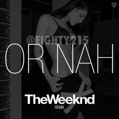 THE WEEKEND - OR NAH (REMIX) FT. @EIGHTY215
