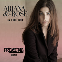 Ariana & The Rose - In Your Bed (Project 46 Remix)