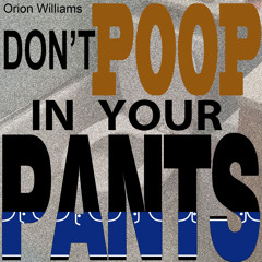 Don't Poop In Your Pants