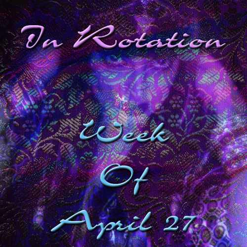 IN ROTATION WEEK OF 4/27