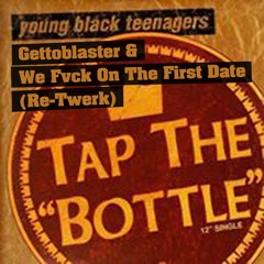 Young Black Teenagers - Tap The Bottle ( We Fvck On The First Date ReTwerk )