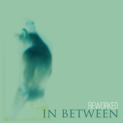 In Between - Reworked