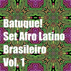 Batuque! Set Afro Latino Brasileiro Vol. 1