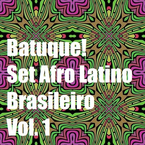 Batuque! Set Afro Latino Brasileiro Vol. 1