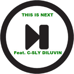 This is Next Feat. CSLY DILUVIN