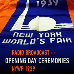 The New York World's Fair 1939 :: Radio Broadcast of the Opening Day Ceremonies