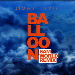 Jimmy Nevis - Balloon (Sam World Remix)