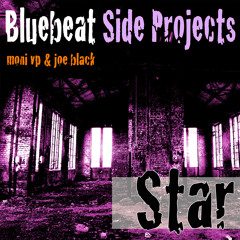 STAR - Bluebeat SIDE PROJECTS - Moni VP & Joe Black - FREE DOWNLOAD