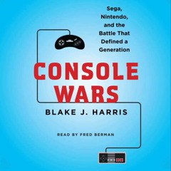 CONSOLE WARS by Blake J. Harris