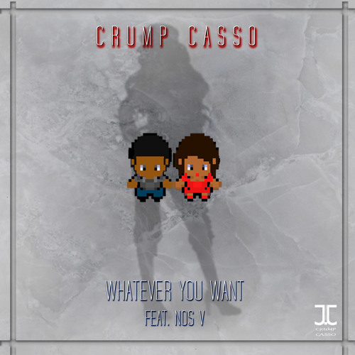 Whatever You Want (feat. Nos V) produced by Crump Casso