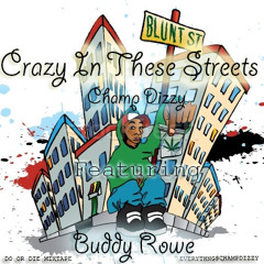 Champ Dizzy Ft. Buddy Rowe - Crazy In These Streets