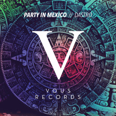 Dastro - Party In Mexico (Original Mix)