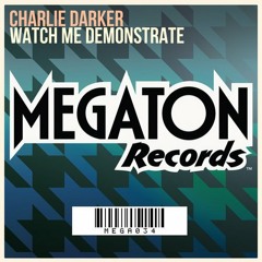 Charlie Darker - Watch Me Demonstrate (Original Mix) [Electro House]