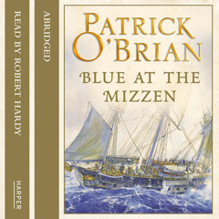 Blue at the Mizzen, By Patrick O’Brian, Read by Robert Hardy