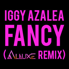 Iggy Azalea ft. Charli XCX - Fancy (Alluxe Remix) Free DL