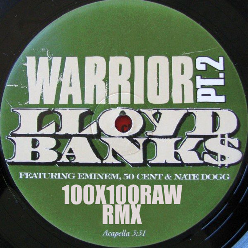 Lloyd Banks - Warrior Part 2 (feat. Eminem, 50 Cent And Nate Dogg) - 100X100RAW RMX