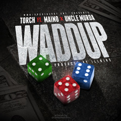 Torch - Waddup Ft Maino & Uncle  Murda (Prod. iLLMind )