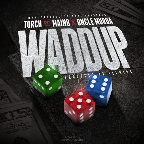 Torch - Waddup Ft Maino & Uncle  Murda (Prod. iLLMind ) by Torchmmg