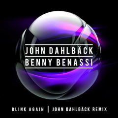 John Dahlbäck & Benny Benassi - Blink Again (John Dahlbäck Remix) [Out 5/16!]