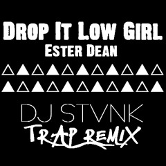Drop It Low Girl by Ester Dean (DJ STVNK REMIX)