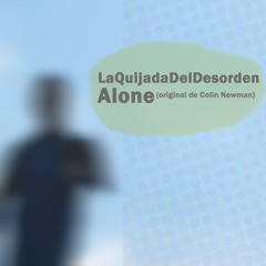 LaQuijadaDelDesorden - Alone (orig.Colin Newman)