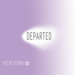 MINIKOMA☆ - Departed ~English Ver​.​~ (Daniel Seven Remix Edit)