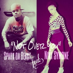 Not Over You (Spark Da Beast feat Niki Symone)