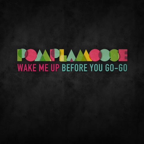 Wake Me Up Before You Go Go Wham Pomplamoose Cover By Pomplamoose