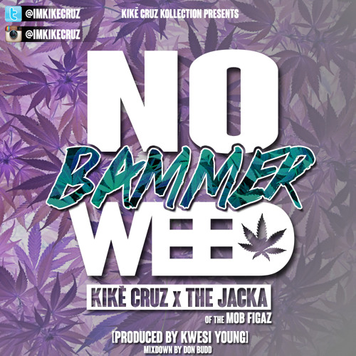 No Bammer Weed - Kiké Cruz x The Jacka (of the Mob Figaz)