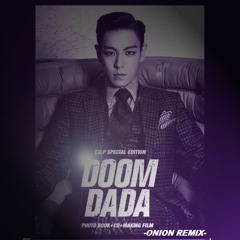 T.O.P - Doom Dada ~Onionhouse Mix~