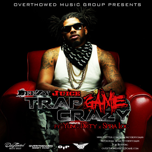 DeeZy Juice - Trap Game Crazy (feat. Spida Loc & Yung Dirty)