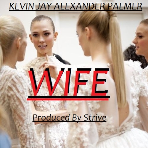 Stream Wife Kevin Jay Alexander Palmer Natate Netlabel Produced By Strive By Natate Netlabel Listen Online For Free On Soundcloud